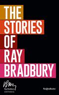 The Stories of Ray Bradbury by Ray Bradbury
