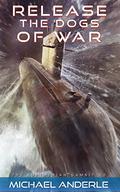 Release the Dogs of War by Michael Anderle