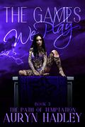 The Games We Play by Auryn Hadley
