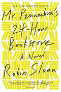 Mr. Penumbra's 24-Hour Bookstore (Mr. Penumbra's 24-Hour Bookstore #1) by Robin Sloan