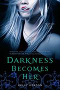 Darkness Becomes Her (Gods & Monsters #1) by Kelly Keaton