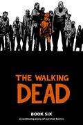 The Walking Dead, Book Six by Robert Kirkman, Charlie Adlard