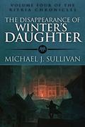 The Disappearance of Winter's Daughter by Michael J. Sullivan