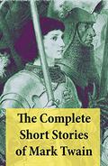 The Complete Short Stories of Mark Twain by Mark Twain