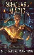 Scholar of Magic (Art of the Adept #3) by Michael G. Manning