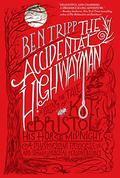 The Accidental Highwayman: Being the Tale of Kit Bristol, His Horse Midnight, a Mysterious Princess, and Sundry Magical Persons Besides by Ben Tripp