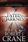 Fated in Darkness by Robert J. Crane