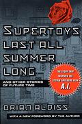 Supertoys Last All Summer Long and Other Stories of Future Time by Brian W. Aldiss