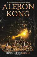 The Land: Catacombs (Chaos Seeds #4) by Aleron Kong