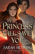 The Princess Will Save You (Kingdoms of Sand and Sky #1) by Sarah Henning