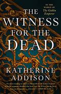 The Witness for the Dead (The Cemeteries of Amalo #1) by Katherine Addison