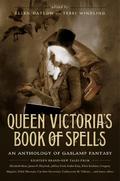 Queen Victoria’s Book of Spells: An Anthology of Gaslamp Fantasy by Caroline Stevermer