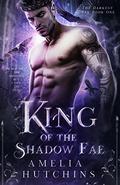 King of the Shadow Fae by Amelia Hutchins