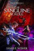 The Sanguine Scroll (The Portal Wars Saga #7) by James E. Wisher