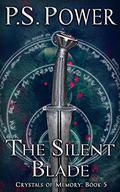 The Silent Blade (Crystals of Memory #5) by P.S. Power