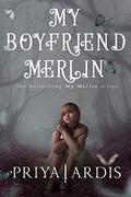 My Boyfriend Merlin by Priya Ardis