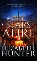 The Stars Afire: An Elemental Mysteries Anthology by Elizabeth Hunter