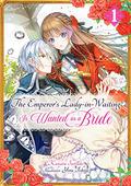 The Emperor’s Lady-in-Waiting Is Wanted as a Bride: Volume 1 (The Emperor's Lady-in-Waiting Is Wanted as a Bride Light Novel #1) by Kanata Satsuki