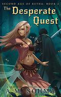 The Desperate Quest (Second Age of Retha #2) by A.M. Sohma