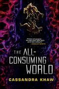 The All-Consuming World by Cassandra Khaw