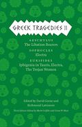 Greek Tragedies, Volume 2: Aeschylus: The Libation Bearers; Sophocles: Electra; Euripides: Iphigenia among the Taurians, Electra, The Trojan Women (The Complete Greek Tragedies #2) by Aeschylus
