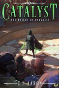 The Weight of Darkness (Catalyst #5) by C.J. Aaron