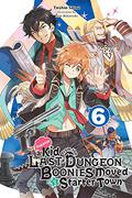 Suppose a Kid from the Last Dungeon Boonies Moved to a Starter Town, Vol. 6 (Suppose a Kid from the Last Dungeon Boonies Moved to a Starter Town Light Novel #6) by Toshio Satou