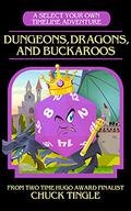 Dungeons, Dragons, And Buckaroos: A Select Your Own Timeline Adventure by Chuck Tingle