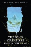 The Song of the Axe (The Pelbar Cycle #6) by Paul O. Williams