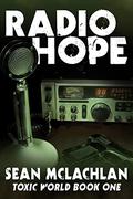 Radio Hope (Toxic World #1) by Sean McLachlan
