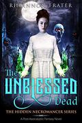 The Unblessed Dead (The Hidden Necromancer #1) by Rhiannon Frater
