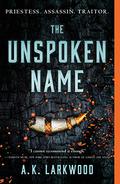 The Unspoken Name (The Serpent Gates #1) by A.K. Larkwood