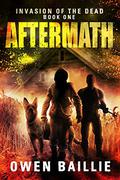 Aftermath (Invasion of the Dead #1) by Owen Baillie