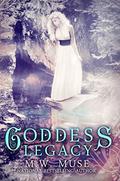 Goddess Legacy (Goddess #1) by M.W. Muse