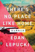 There's No Place Like Home (Warmer #4) by Edan Lepucki