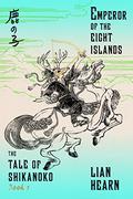 Emperor of the Eight Islands (The Tale of Shikanoko #1) by Lian Hearn