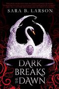 Dark Breaks the Dawn (Dark Breaks the Dawn Duology #1) by Sara B. Larson