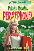 Phone Home, Persephone! by Kate McMullan