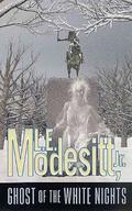 Ghost of the White Nights by L.E. Modesitt Jr.