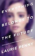 Everything Belongs to the Future by Laurie Penny
