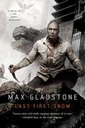 Last First Snow by Max Gladstone