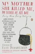 My Mother She Killed Me, My Father He Ate Me: Forty New Fairy Tales (New Fairy Tales #1) by Rabih Alameddine