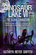 Dinosaur Lake VI: The Alien Connection by Kathryn Meyer Griffith