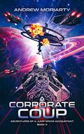 A Corporate Coup: Adventures of a Jump Space Accountant Book 4 by Andrew Moriarty
