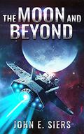 The Moon and Beyond (Lunar Free State #1) by John E. Siers
