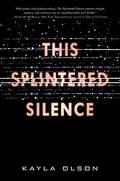 This Splintered Silence by Kayla Olson