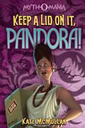 Keep a Lid on It, Pandora! by Kate McMullan