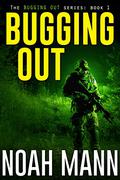 Bugging Out (Bugging Out #1) by Noah Mann