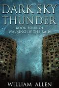 Dark Sky Thunder (Walking in the Rain #4) by William Allen