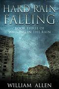 Hard Rain Falling (Walking in the Rain #3) by William Allen